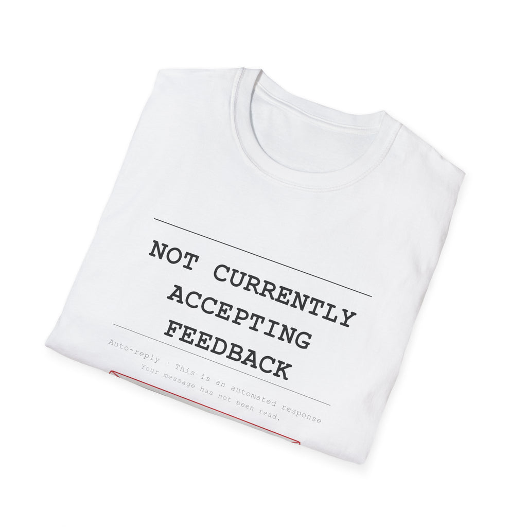 Not Currently Accepting Feedback T-Shirt — Funny Sarcastic Graphic Tee