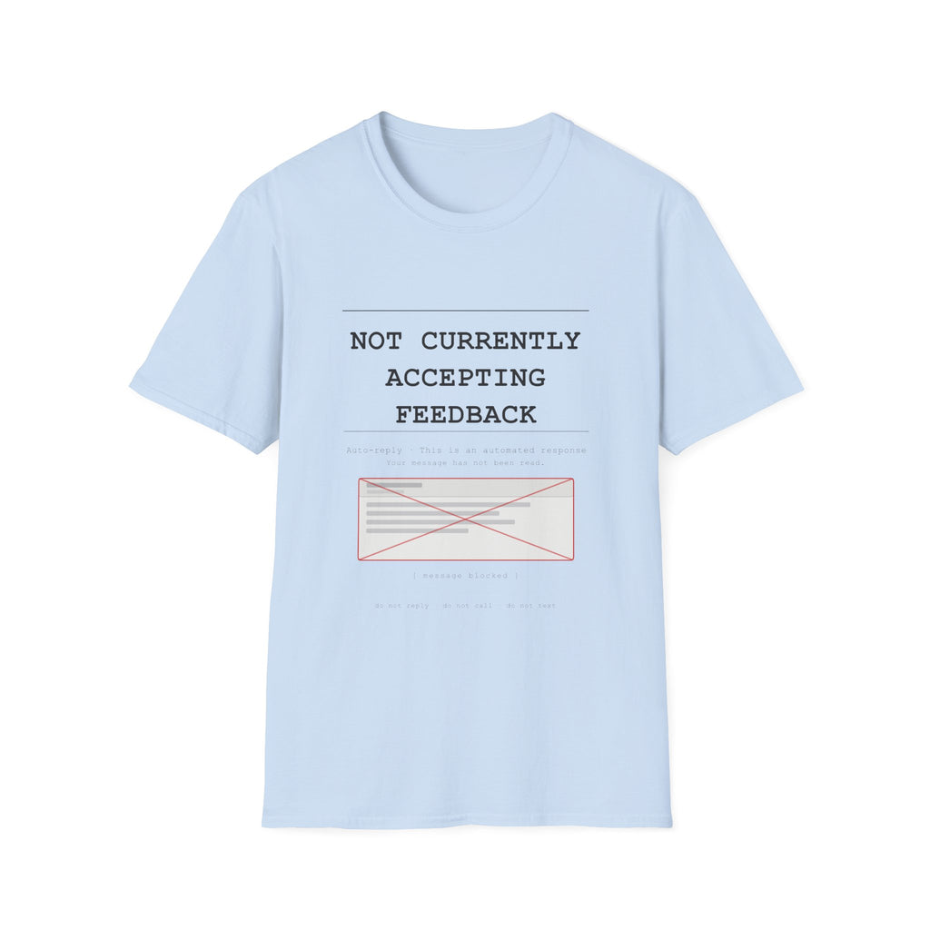 Not Currently Accepting Feedback T-Shirt — Funny Sarcastic Graphic Tee